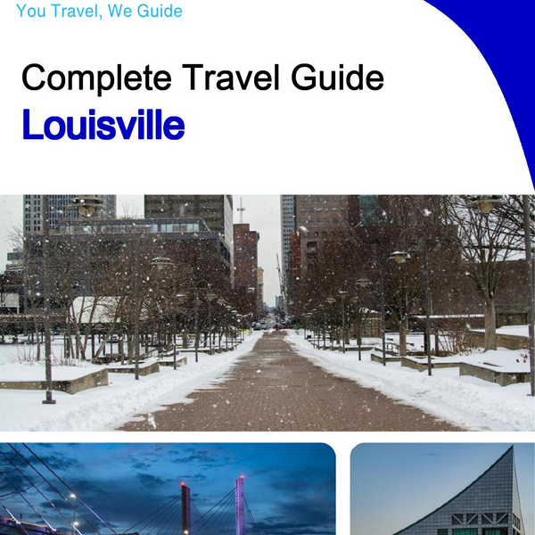 The complete travel guide for Louisville