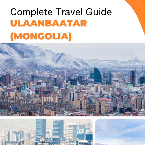 The complete travel guide for Ulaanbaatar (Mongolia)