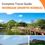 The complete travel guide for Wonsan (North Korea)