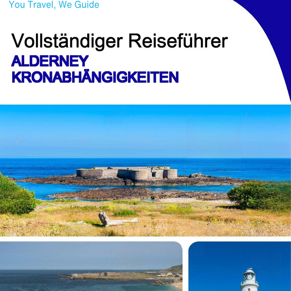 The complete island guide for Alderney (Crown Dependencies - United Kingdom)