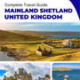 The complete island guide for Mainland Shetland (Scotland - United Kingdom)