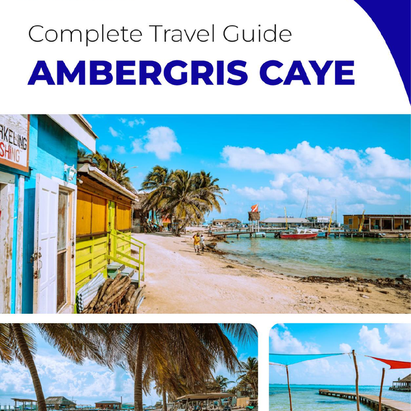 The complete travel guide for Ambergris Caye (island)