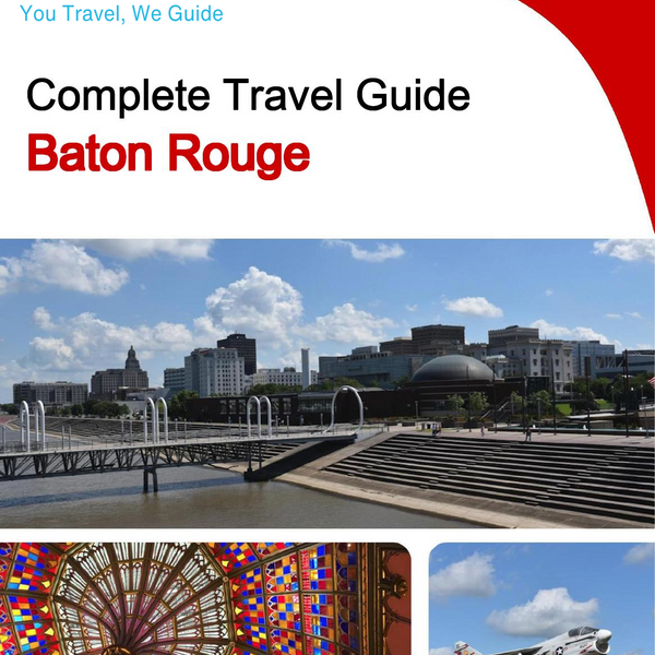 The complete travel guide for Baton Rouge