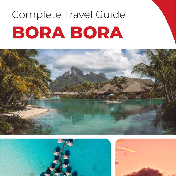 The complete travel guide for Bora Bora (island)
