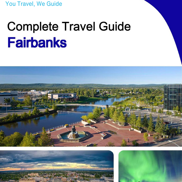 The complete travel guide for Fairbanks