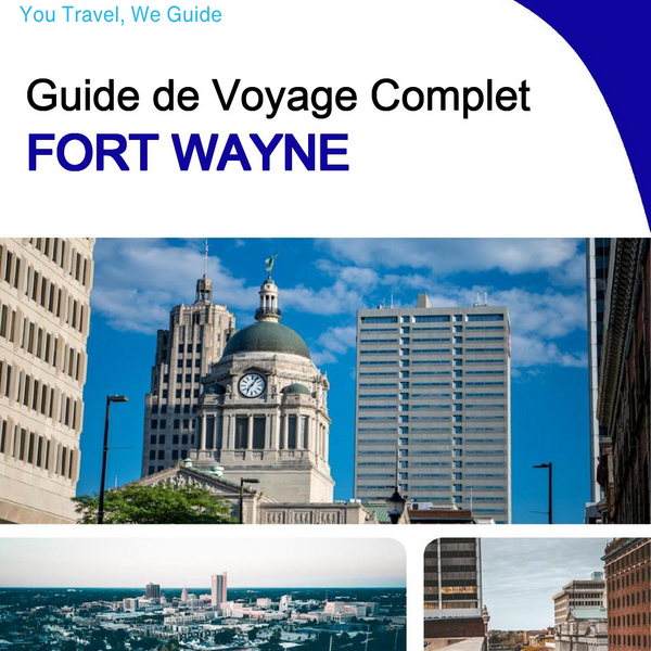 The complete travel guide for Fort Wayne