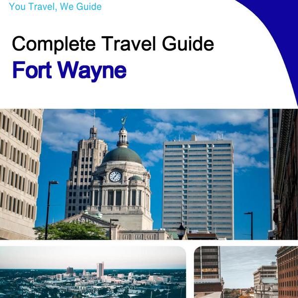 The complete travel guide for Fort Wayne