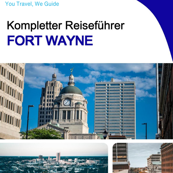 The complete travel guide for Fort Wayne