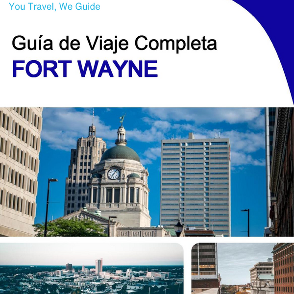 The complete travel guide for Fort Wayne