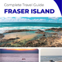 The complete travel guide for Fraser Island (island)