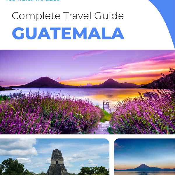 The complete travel guide for Guatemala