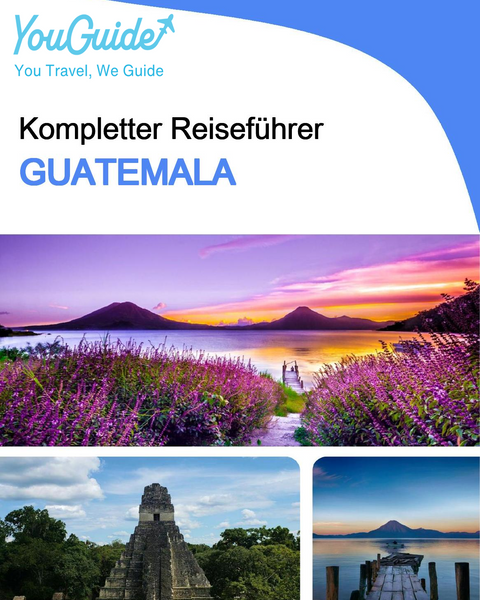 The complete travel guide for Guatemala