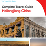 The complete travel guide for Heilongjiang (China)