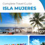 The complete travel guide for Isla Mujeres (Island)