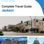 The complete travel guide for Jackson