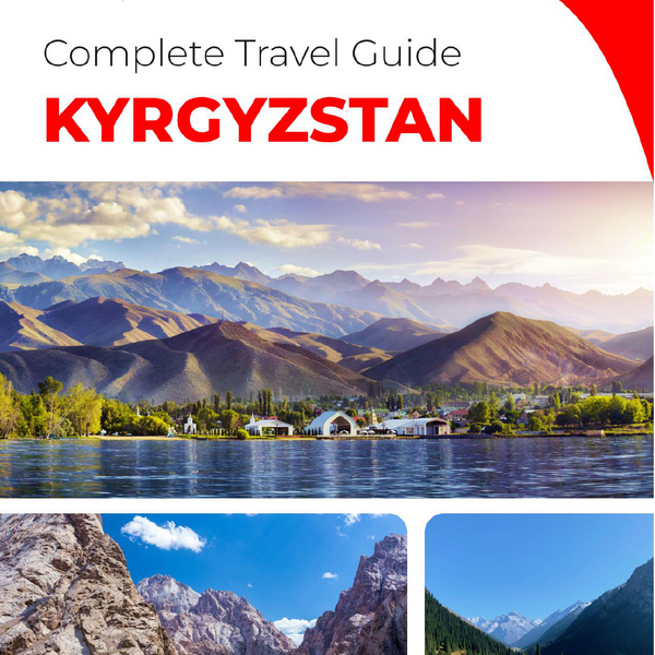 The complete travel guide for Kyrgyzstan