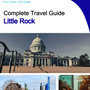 The complete travel guide for Little Rock