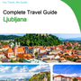 The complete travel guide for Ljubljana