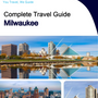 The complete travel guide for Milwaukee