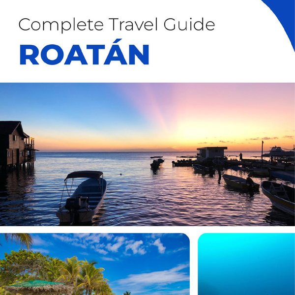 The complete travel guide for Roatán (island)