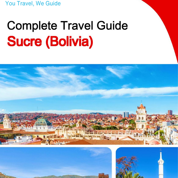 The complete travel guide for Sucre (Bolivia)