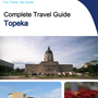 The complete travel guide for Topeka