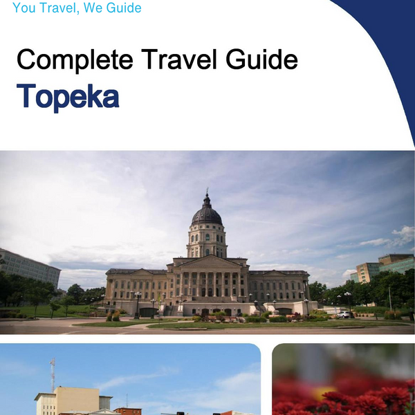 The complete travel guide for Topeka